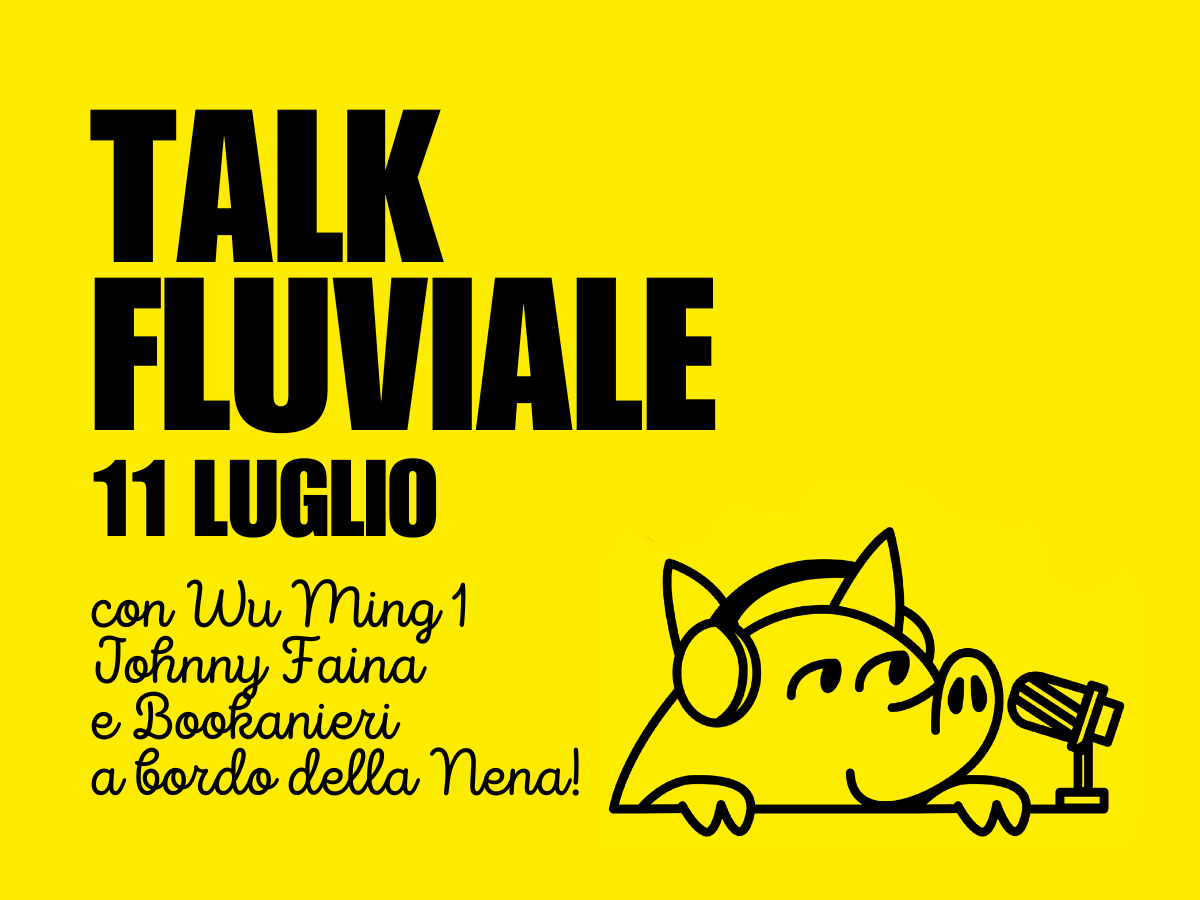 Talk Fluviale con Wu Ming 1 + Johnny Faina + Bookanieri, immagine promozionale